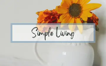 Simple living and 10 tips to simplify life